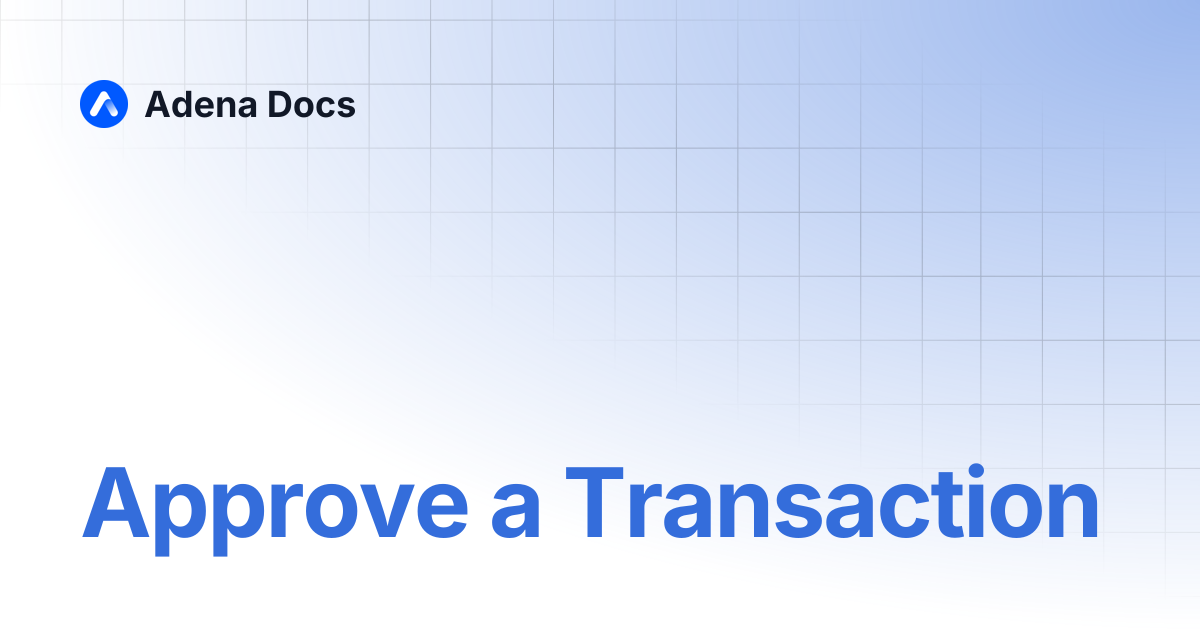 Approve a Transaction | Adena Docs